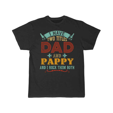 Mens I Have Two Titles Dad And Pappy Funny T-SHIRT THE AV8R